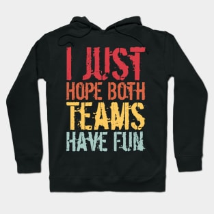 I Just Hope Both Teams Have Fun Hoodie